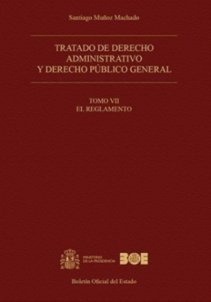 Tratado de derecho administrativo y derecho público general. Tomo VII. El Reglamento