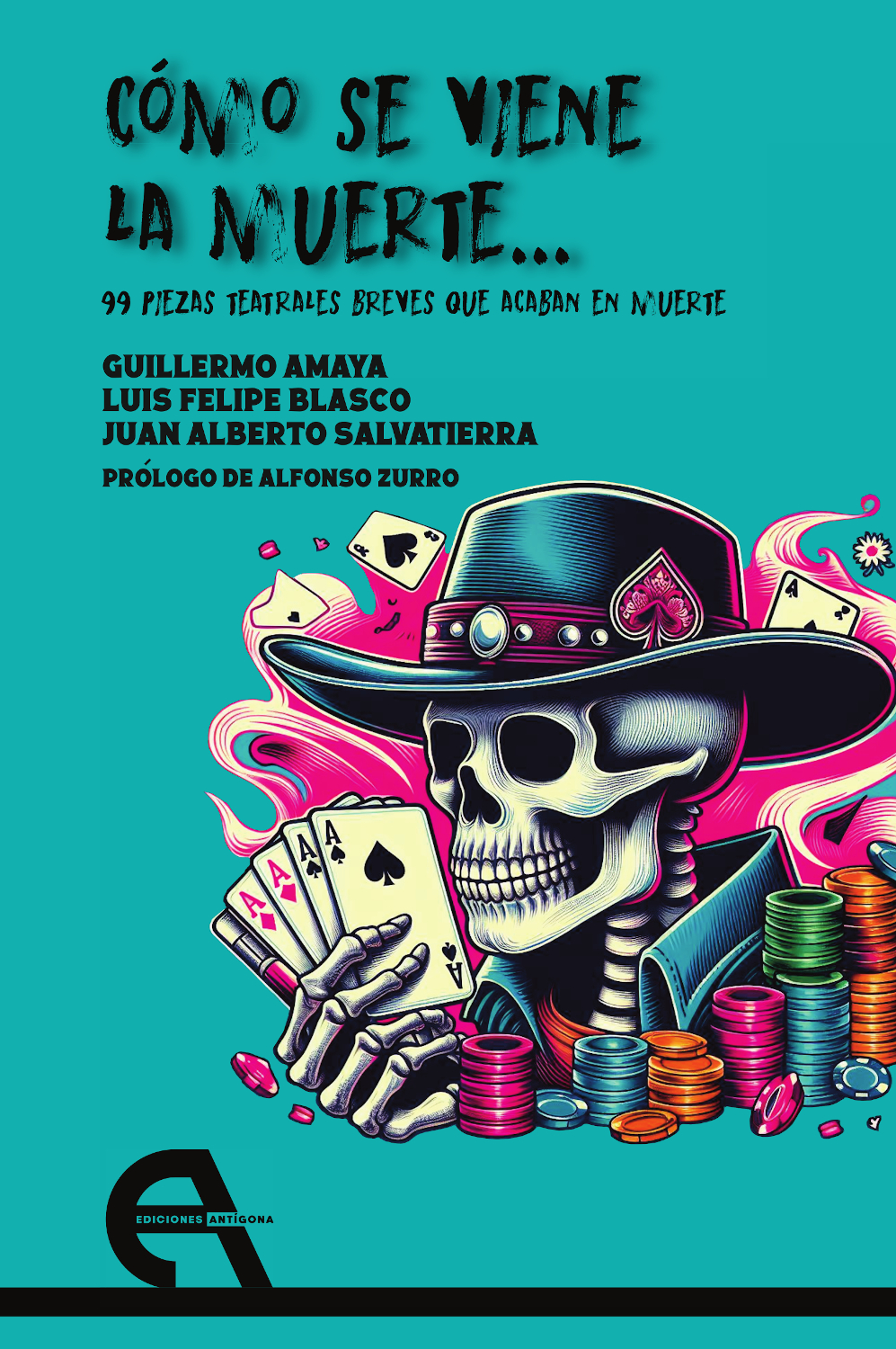 Cómo se viene la muerte... 99 piezas teatrales breves que acaban en muerte