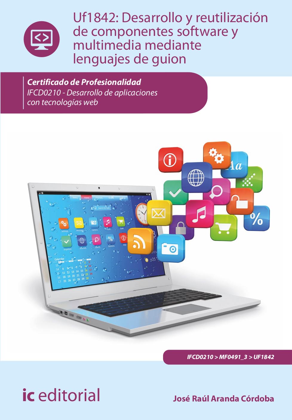 Desarrollo y reutilización de componentes software y multimedia mediante lenguajes de guión. IFCD0210 - Desarrollo de aplicaciones con tecnologías web