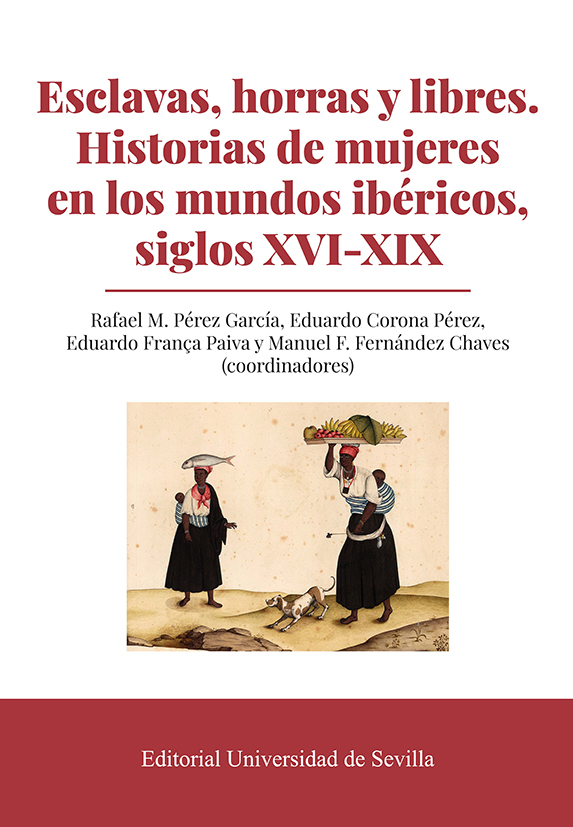 Esclavas, horras y libres. Historias de mujeres en los mundos ibéricos, siglos XVI-XIX