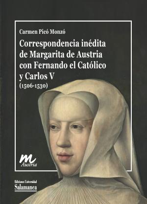 Correspondencia inédita de Margarita de Austria con Fernando el Católico y Carlos V (1506-1530)