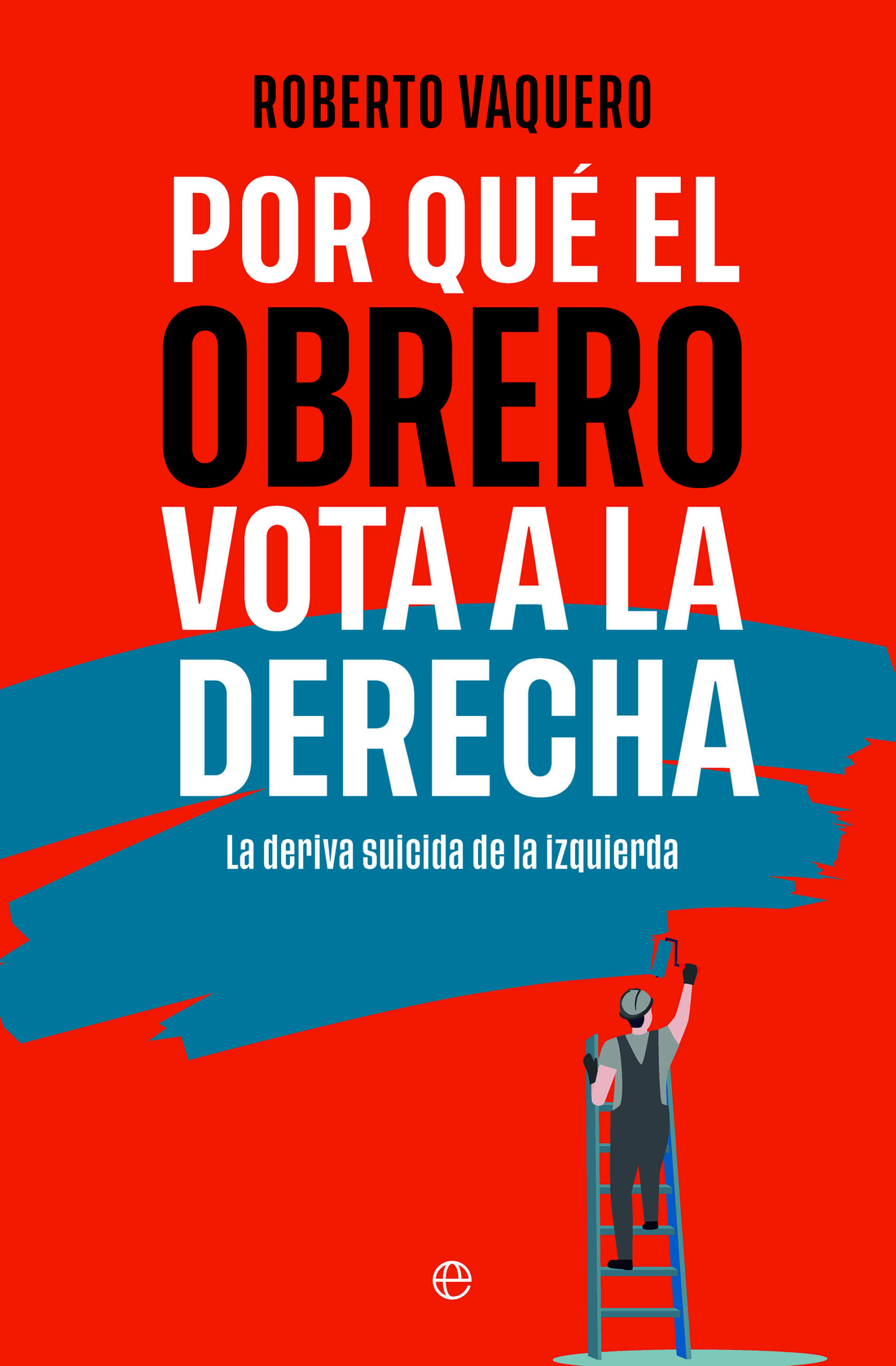 Por qué el obrero vota a derechas