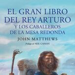 El gran libro del Rey Arturo y los caballeros de la mesa redonda