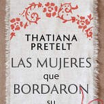 Las mujeres que bordaron su libertad