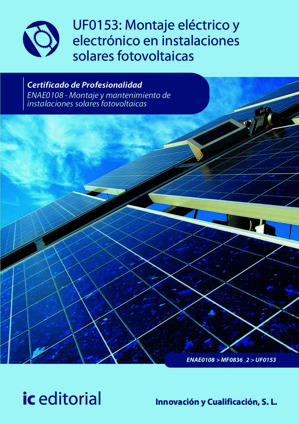 Montaje eléctrico y electrónico en instalaciones solares fotovoltaicas. ENAE0108 - Montaje y mantenimiento de instalaciones solares fotovoltaicas