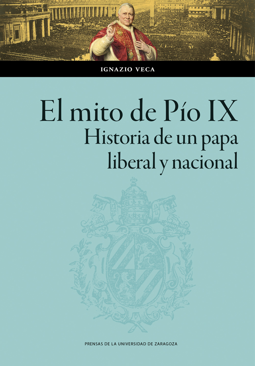 El mito de Pío IX. Historia de un papa liberal y nacional