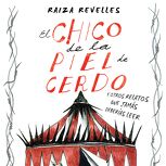 El chico de la piel de cerdo y otros relatos que jamás deberías leer