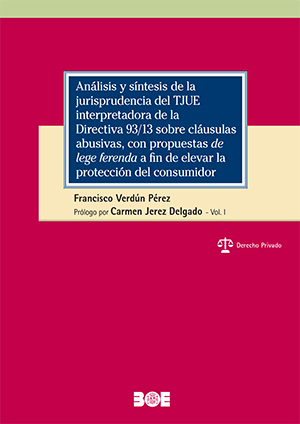 Análisis y síntesis de la jurisprudencia del TJUE interpretadora de la Directiva 93/13 sobre cláusulas abusivas, con propuestas «de lege ferenda» a fin de elevar la protección del consumidor