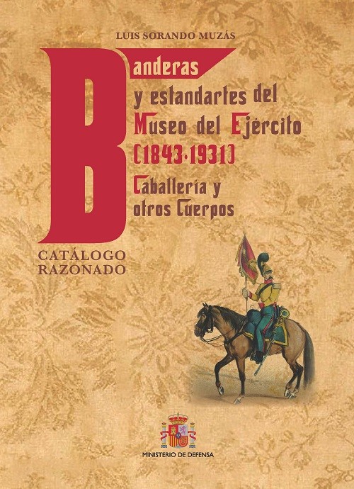 Catálogo razonado de banderas y estandartes del Museo del Ejército (1843-1931)