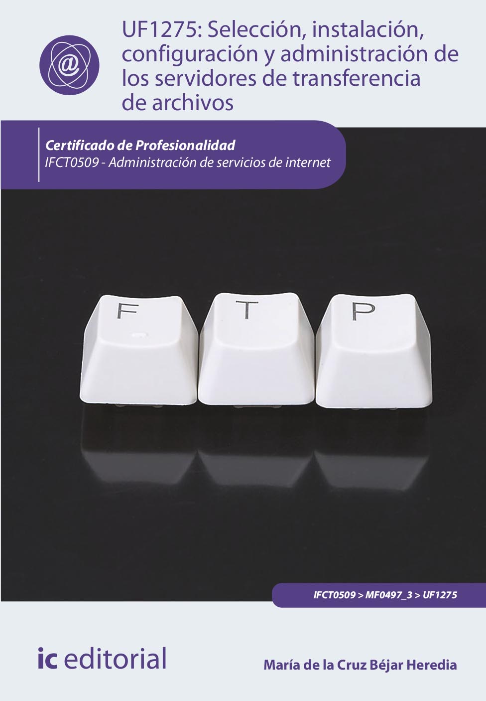 Selección, instalación, configuración y administración de los servidores de transferencia de archivos. IFCT0509 - Administración de servicios de internet