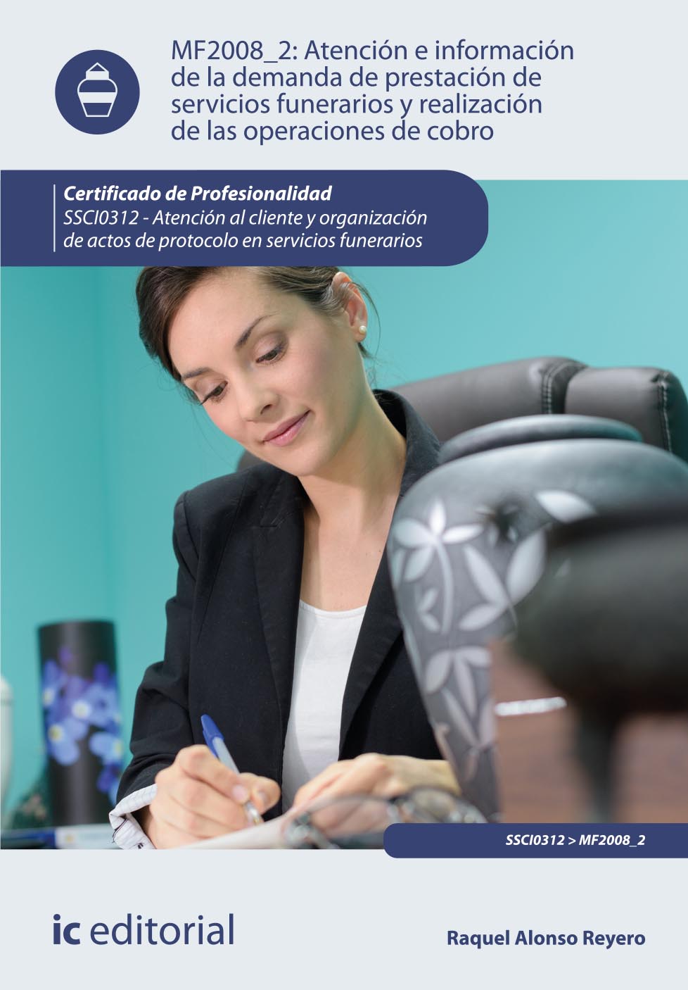 Atención e información de la demanda de prestación de servicios funerarios y realización de las operaciones de cobro. SSCI0312 - Atención al cliente y organización de actos de protocolo en servicios funerarios