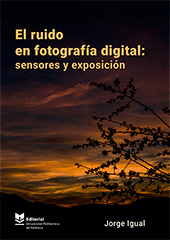 El ruido en fotografía digital: sensores y exposición