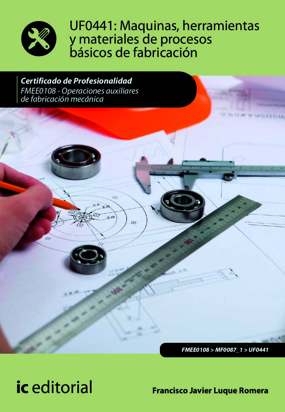 Máquinas, herramientas y materiales de procesos básicos de fabricación. FMEE0108 - Operaciones auxiliares de fabricación mecánica