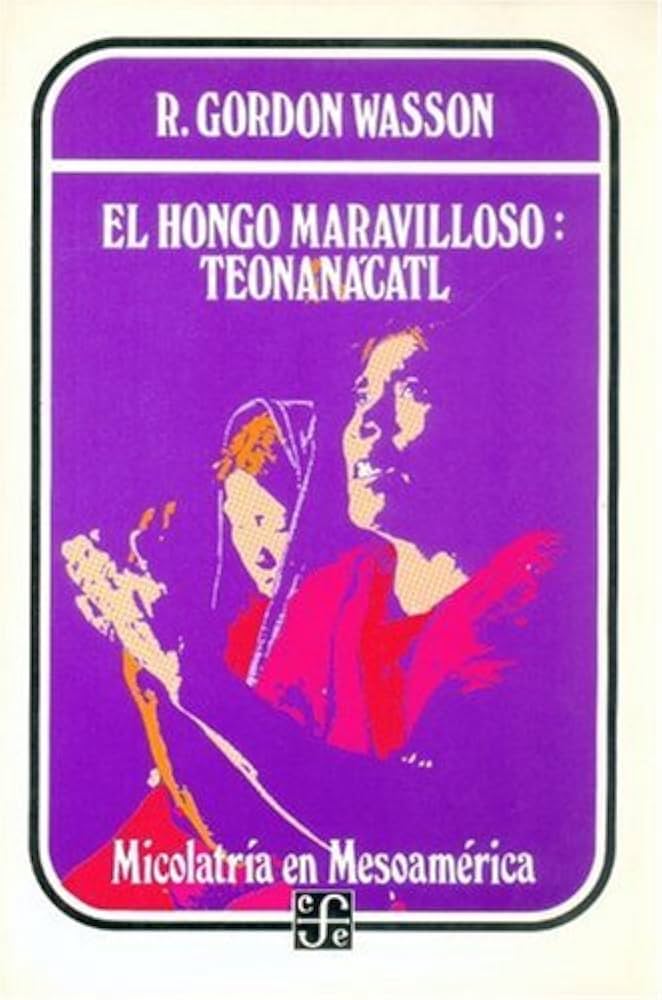 El hongo maravilloso. Teonanácatl