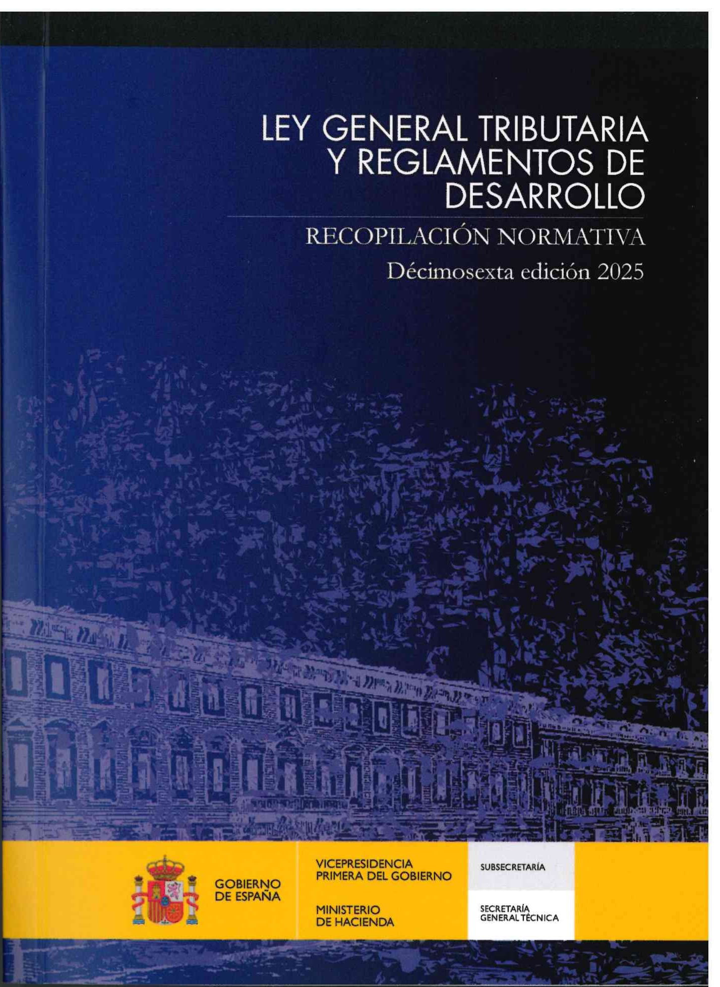 Ley general tributaria y reglamentos de desarrollo. Recopilación normativa.Decimosexta edición 2025