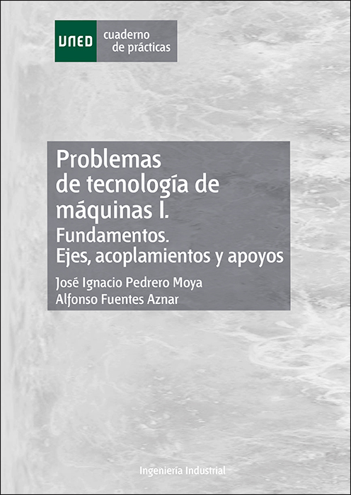 Problemas de tecnología de máquinas I. Fundamentos. Ejes, acoplamientos y apoyos