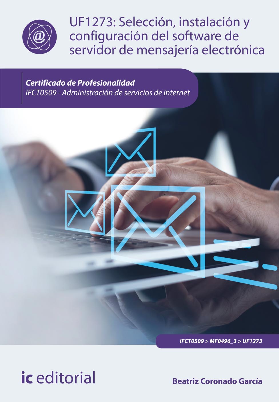 Selección, instalación y configuración del software de servidor de mensajería electrónica. IFCT0509 - Administración de servicios de internet