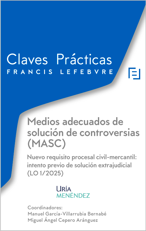 Claves Prácticas Medios adecuados de solución de controversias (MASC)  Nuevo requisito procesal civil-mercantil: intento previo de solución extrajudicial (LO 1/2025)