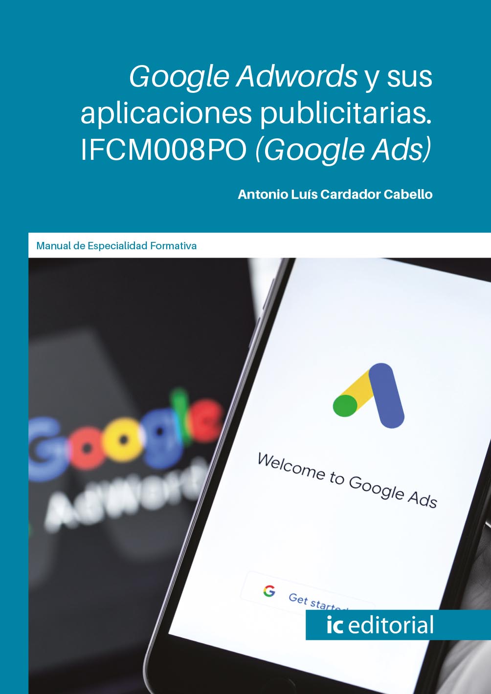 Google Adwords y sus aplicaciones publicitarias. IFCM008PO (Google Ads)