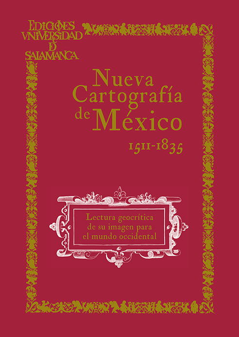 Nueva Cartografía de México. Lectura geocrítica de su imagen para el mundo occidental (1511-1835)