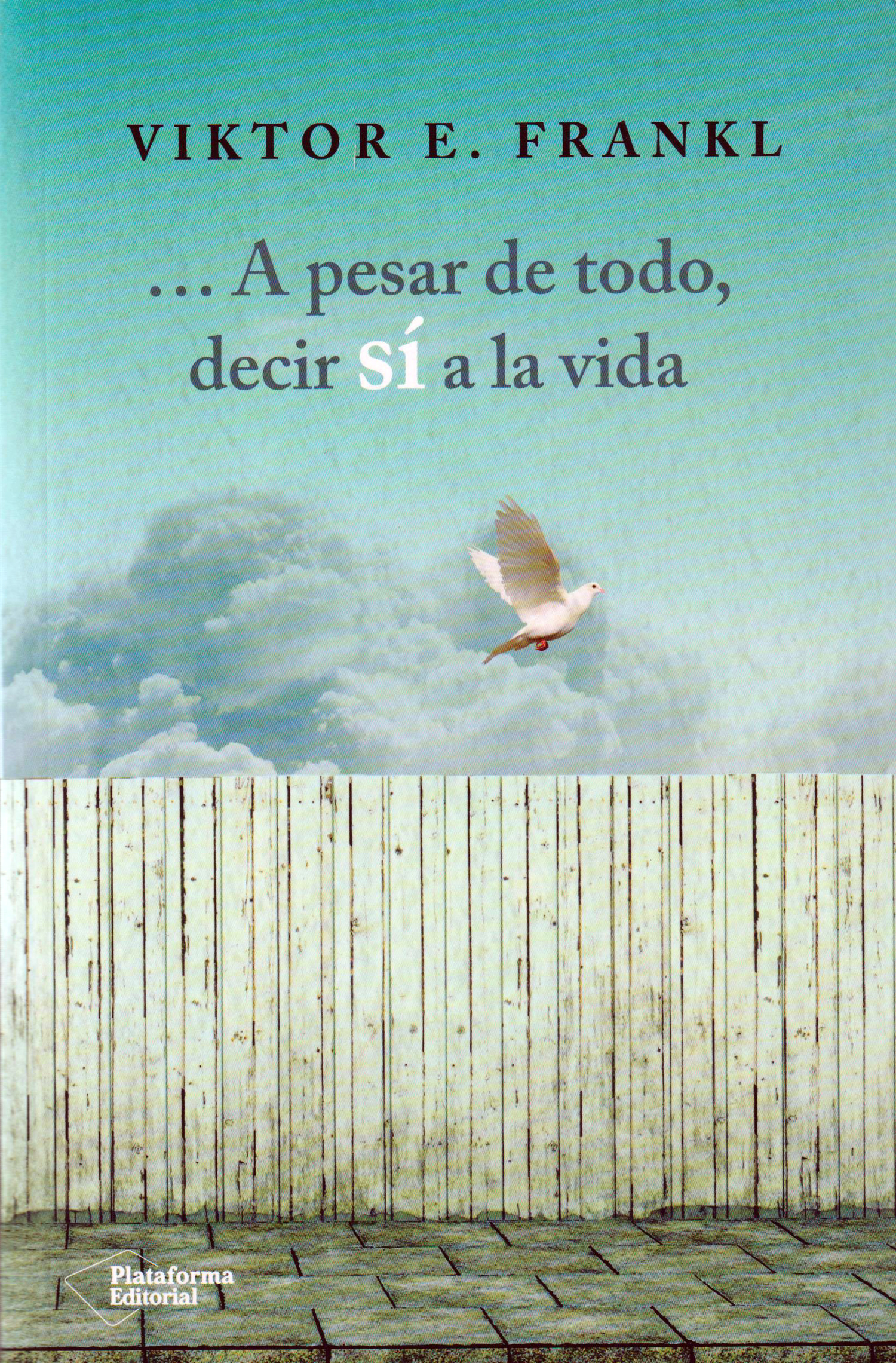… A pesar de todo, decir sí a la vida
