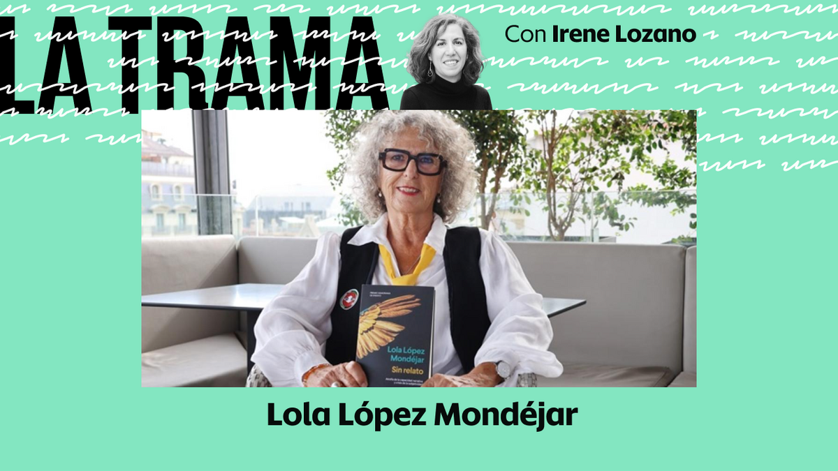 La Trama, con Irene Lozano. Lectura 1: 'Sin relato', de Lola López Mondéjar