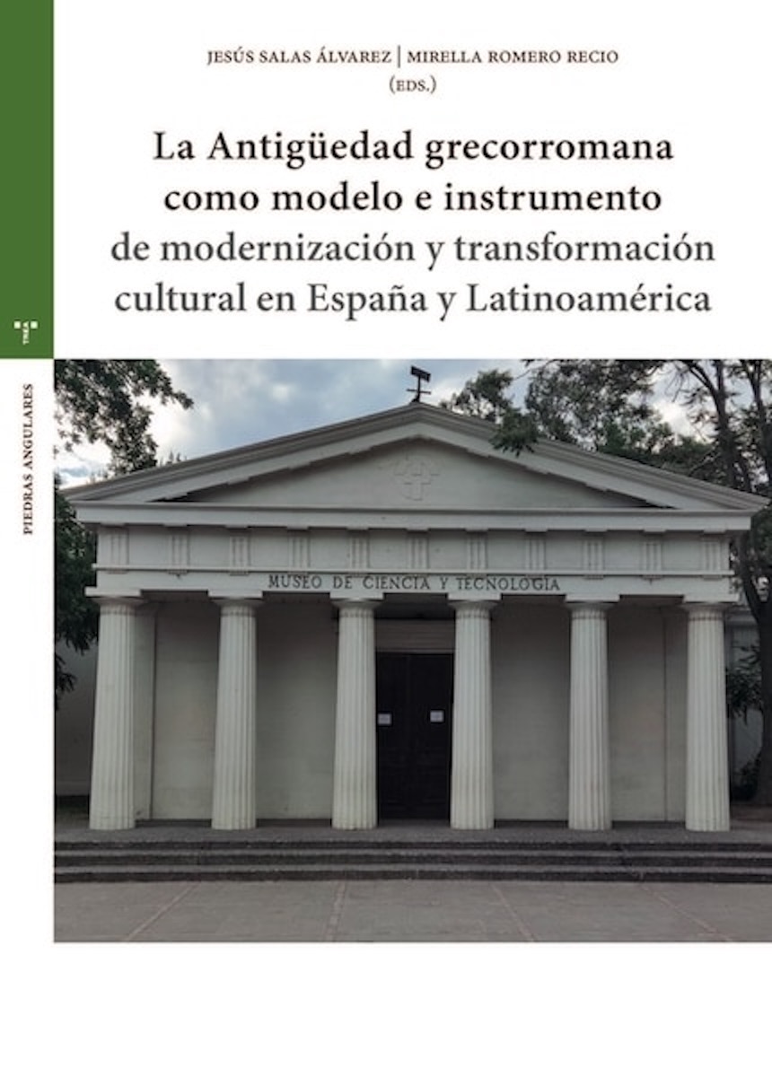 La Antigüedad grecorromana como modelo e instrumento de modernización y transformación cultural en España y Latinoamérica