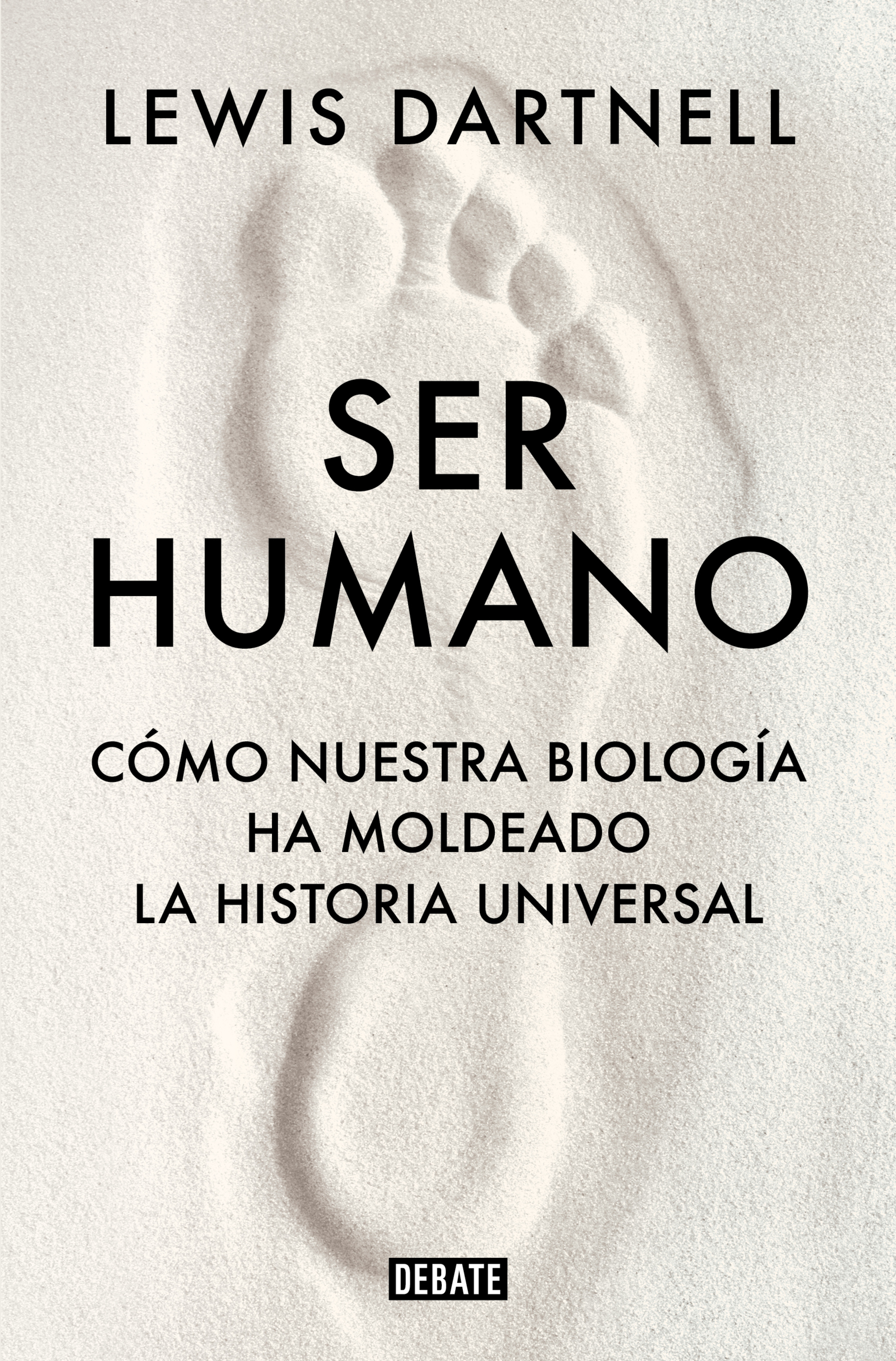 Ser humano Cómo nuestra biología ha modelado la historia universal