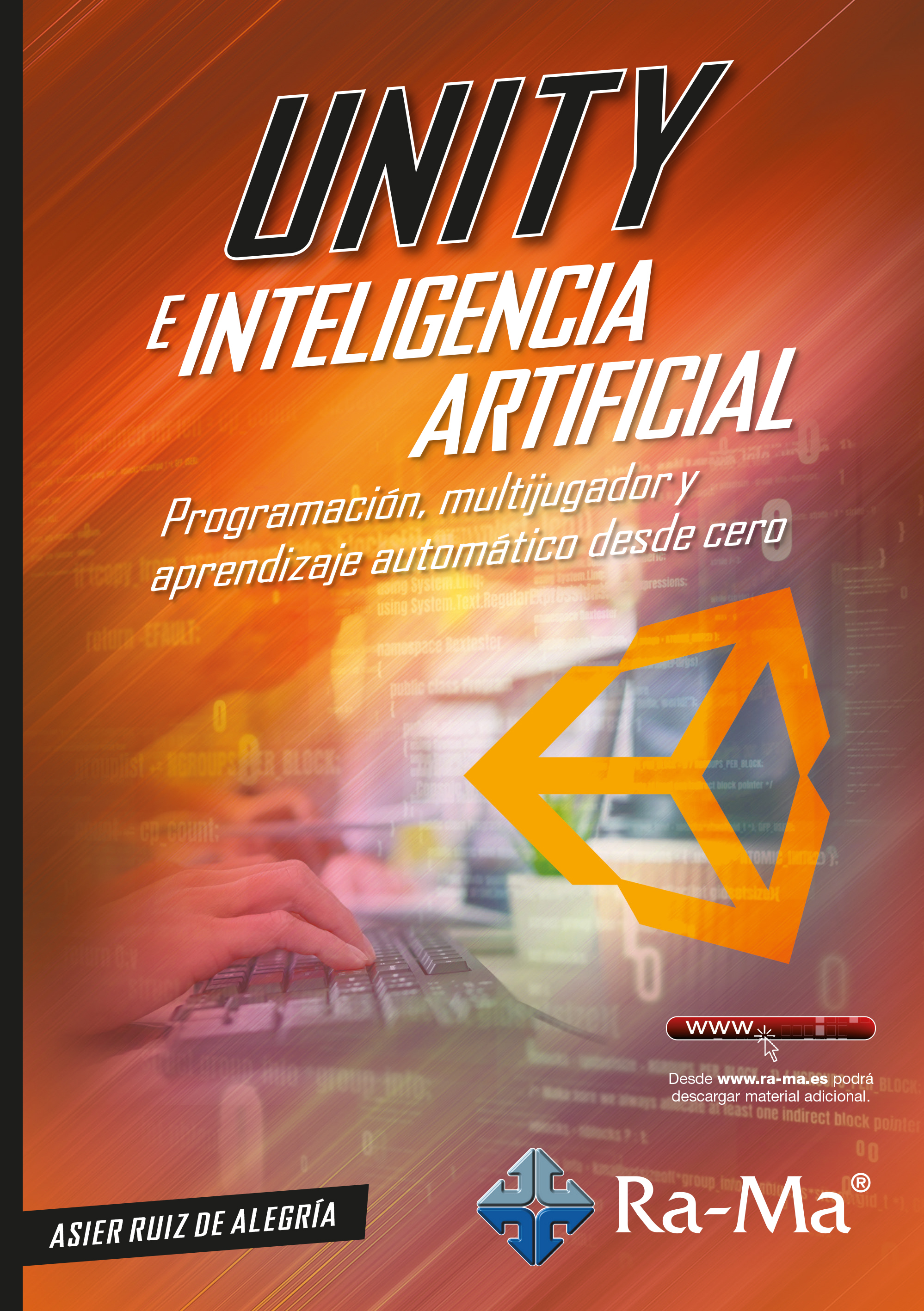 Unity e inteligencia artificial. Programación, multijugador y aprendizaje automático desde cero