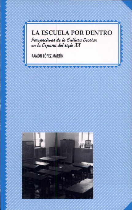 La escuela por dentro. Perspectivas de la cultura escolar en la España del siglo XX