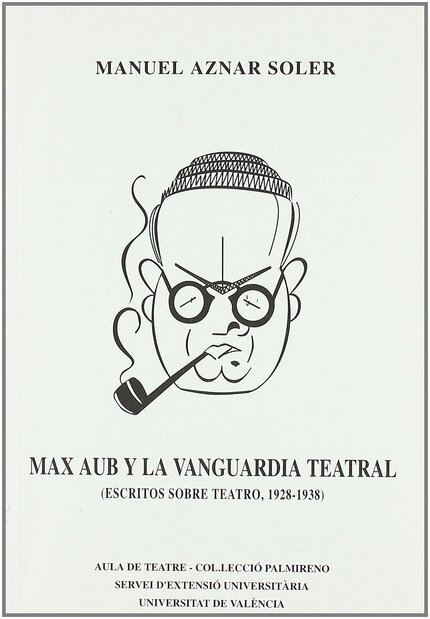 Max Aub y la vanguardia teatral. Escritos sobre teatro, 1928-1938