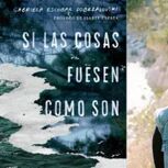 Si las cosas fuesen como son