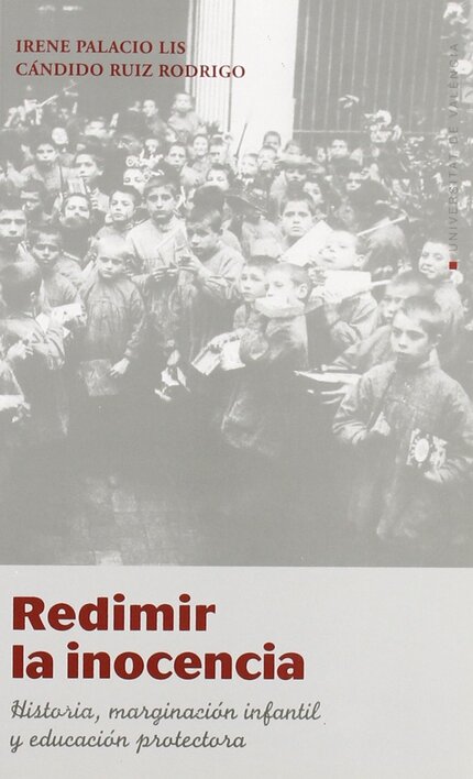 Redimir la inocencia. Historia, marginación infantil y educación protectora