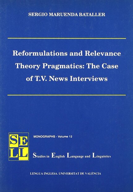 Reformulations and Relevance Theory Pragmatics: The Case of T.V. News Interviews