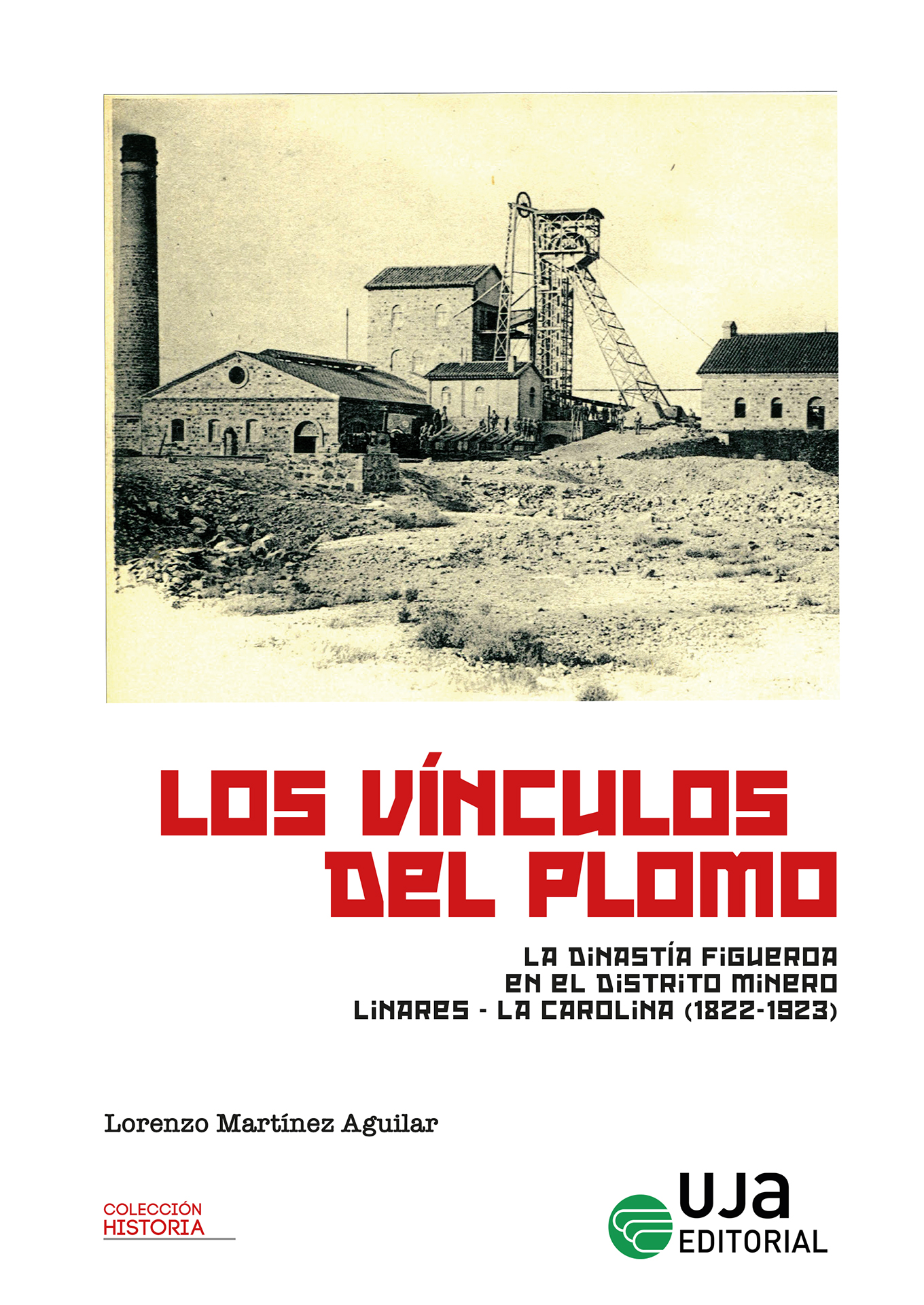 Los vínculos del plomo: la dinastía Figueroa en el distrito Linares-La Carolina (1822-1923)