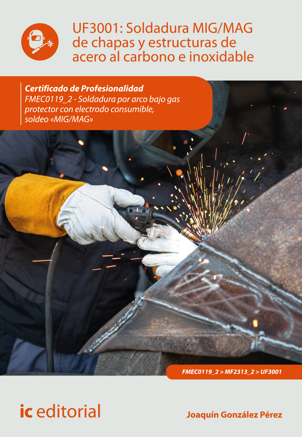 Soldadura MIG/MAG de chapas y estructuras de acero al carbono e inoxidable. FMEC0119_2 - Soldadura por arco bajo gas protector con electrodo consumible, soldeo «MIG/MAG»