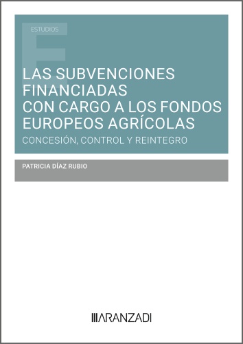 Las subvenciones financiadas con cargo a los fondos europeos agrícolas: concesión, control y reintegro