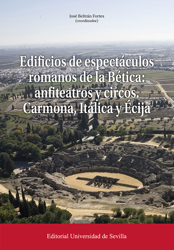 Edificios de espectáculos romanos de la Bética: anfiteatros y circos. Carmona, Itálica y Écija