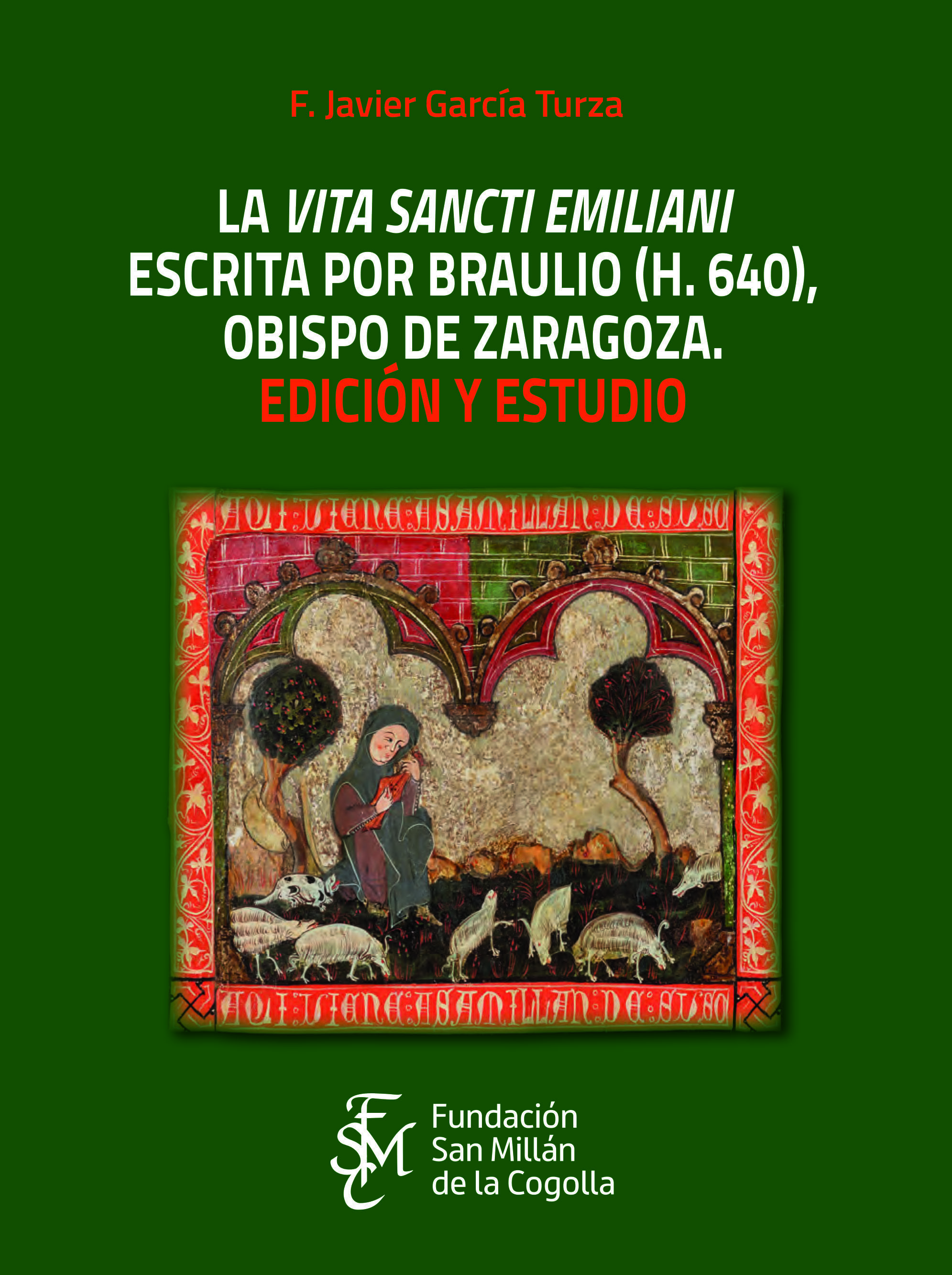 La «Vita sancti Emiliani» escrita por Braulio (h.640), obispo de Zaragoza. Edición y estudio