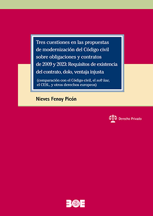 Tres cuestiones en las propuestas de modernización del Código civil sobre obligaciones y contratos de 2009 y 2023: Requisitos de existencia del contrato, dolo, ventaja injusta (comparación con el Código civil, el soft law, el CESL, y otros derechos europeos)