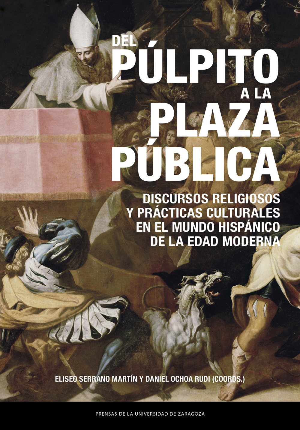Del púlpito a la plaza pública. Discursos religiosos y prácticas culturales en el mundo hispánico de la Edad Moderna