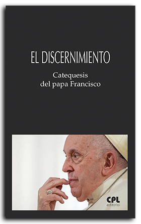 El discernimiento. Catequesis del papa Francisco