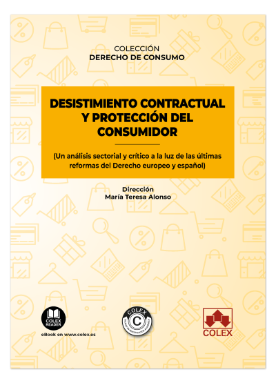 Desistimiento contractual y protección del consumidor (Un análisis sectorial y crítico a la luz de las últimas reformas del Derecho europeo y español)