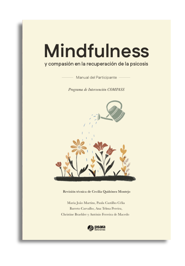 Mindfulness y compasión en la recuperación de la psicosis: Manual del Terapeuta y del Participante
