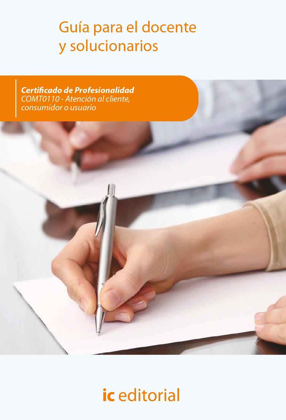 Atención al cliente, consumidor o usuario. COMT0110 - Guía para el docente y solucionarios