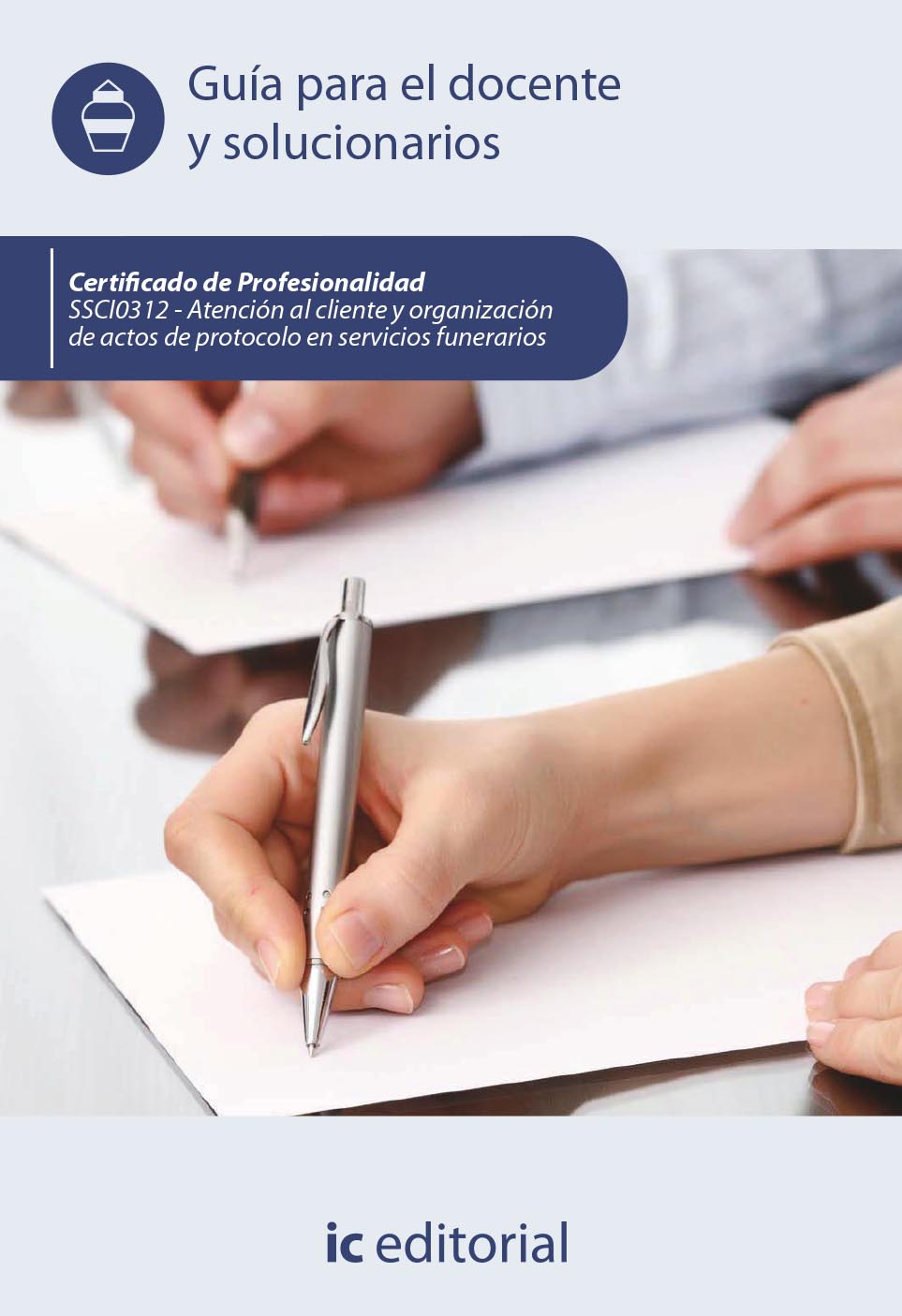 Atención al cliente y organización de actos de protocolo en servicios funerarios. SSCI0312 - Guía para el docente y solucionarios