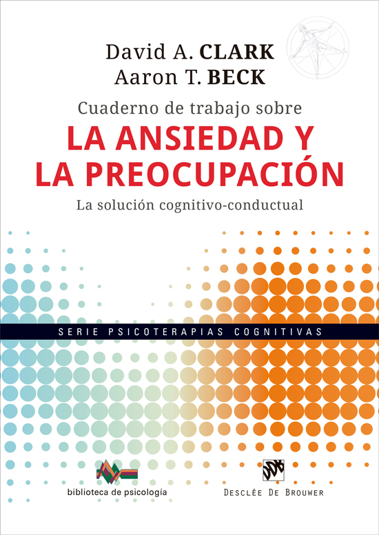 Cuaderno de trabajo sobre la ansiedad y la preocupación. La solución cognitivo-conductual