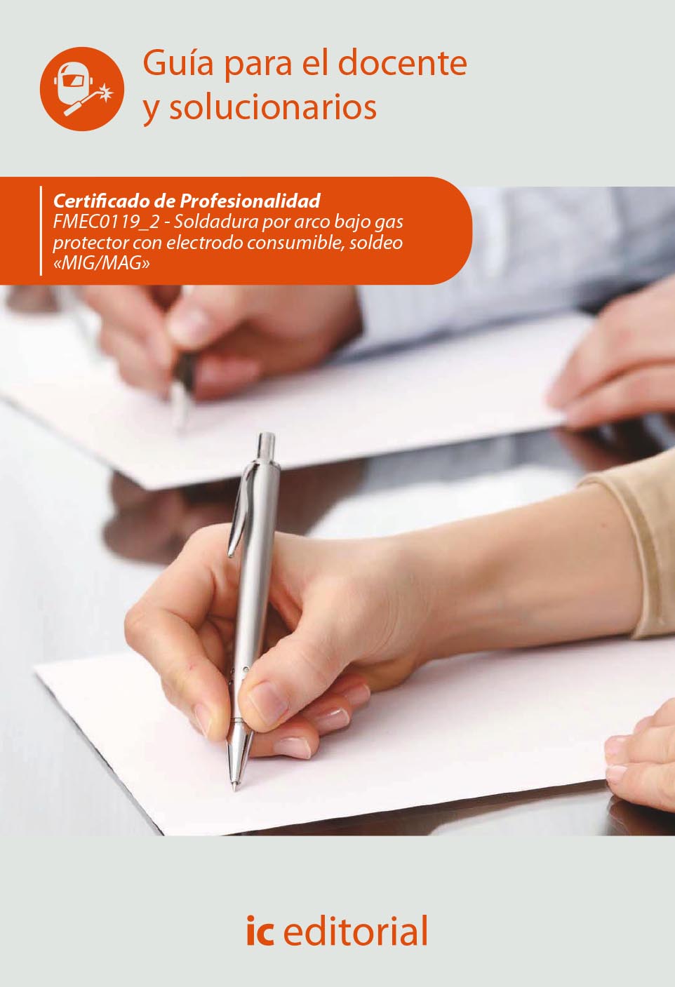 Soldadura por arco bajo gas protector con electrodo consumible, soldeo «MIG/MAG». FMEC0119_2 - Guía para el docente y solucionarios