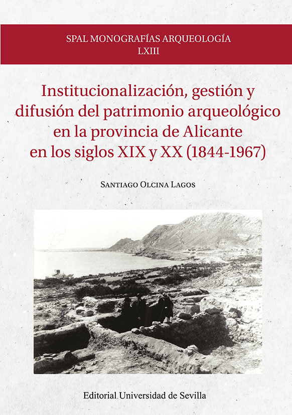 Institucionalización, gestión y difusión del patrimonio arqueológico en la provincia de Alicante en los siglos XIX y XX (1844-1967)