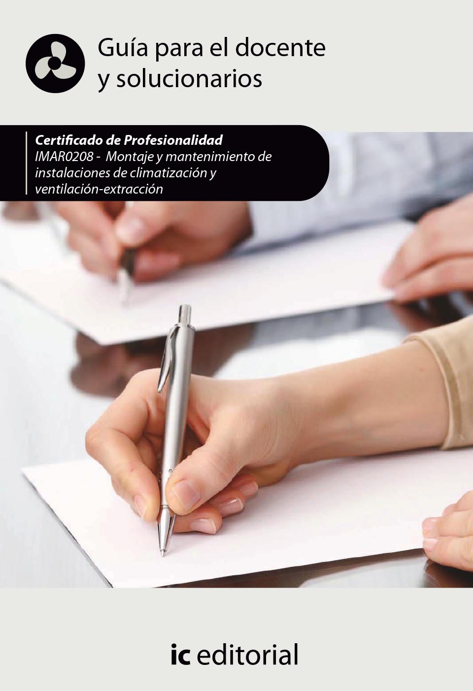 Montaje y mantenimiento de instalaciones de climatización y ventilación-extracción. IMAR0208 - Guía para el docente y solucionarios